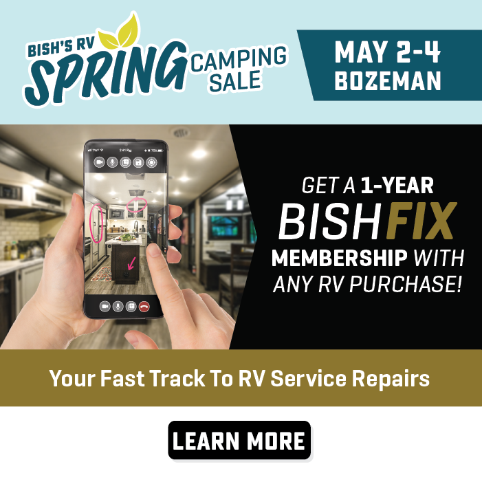 Get a 1-Year BishFix Membership with any new or used RV purchase - Spring Camping Sale - May 2-4 - Bish's RV of Bozeman